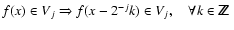 $ f(x) \in V_j \Rightarrow
f(x-2^{-j}k) \in V_j,\quad \forall k \in {{\mathchoi...
...iptstyle Z\kern-0.3em Z$ }}
{\hbox{$\sf\scriptscriptstyle Z\kern-0.2em Z$ }}}} $