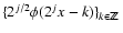 ${ \lbrace 2^{j /2} \phi (2^j x-k)
\rbrace}_{k \in {{\mathchoice {\hbox{$\sf\tex...
...ptstyle Z\kern-0.3em Z$ }}
{\hbox{$\sf\scriptscriptstyle Z\kern-0.2em Z$ }}}}} $