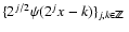 $ \lbrace 2^{j/2}\psi(2^j x -k) \rbrace _{j,k \in {{\mathchoice {\hbox{$\sf\text...
...ptstyle Z\kern-0.3em Z$ }}
{\hbox{$\sf\scriptscriptstyle Z\kern-0.2em Z$ }}}}} $