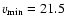 $v_{\rm min}=21.5$