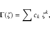 \begin{displaymath}\Gamma(\zeta) = \sum c_k~ \zeta^k ,
\end{displaymath}