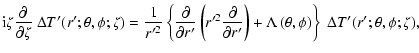 $\displaystyle {\rm i} \zeta {\partial \over \partial \zeta}~
\Delta T'(r';\thet...
...) + \Lambda\left(\theta,
\phi\right)\right\}~ \Delta T'(r';\theta,\phi;\zeta) ,$