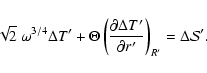 \begin{displaymath}\sqrt{2}~\omega^{3/4} \Delta T'+ \Theta\left({\partial \Delta T'\over
\partial r'}\right)_{R'} = \Delta {\cal S}' .
\end{displaymath}