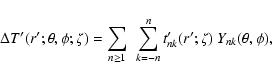 \begin{displaymath}\Delta T'(r';\theta,\phi;\zeta) = \sum_{n\geq 1}~\sum_{k=-n}^n
t'_{nk}(r';\zeta)~Y_{nk}(\theta,\phi) ,
\end{displaymath}