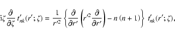 \begin{displaymath}{\rm i} \zeta {\partial \over \partial \zeta}~
t'_{nk}(r';\...
... r'}\right) - n\left(n+1
\right)\right\}~ t'_{nk}(r';\zeta) ,
\end{displaymath}