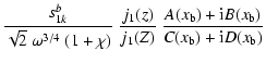 $\displaystyle \frac{s_{1k}^b}{\sqrt{2}~\omega^{3/4}~(1+\chi)}~\frac{j_1(z)}
{j_1(Z)}~\frac{A(x_{\rm b})+{\rm i} B(x_{\rm b})}{C(x_{\rm b})+{\rm i} D(x_{\rm b})}$