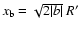 $x_{\rm b}=\sqrt{2\vert b\vert}
~R'$