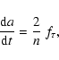 \begin{displaymath}\frac{{\rm d}a}{{\rm d}t} = \frac{2}{n}~f_\tau ,
\end{displaymath}
