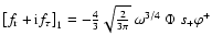 $\left[f_{\rm r}+{\rm i} f_\tau\right]_1 = -{4\over 3}
\sqrt{2\over 3\pi}~\omega^{3/4}~ \Phi~s_+\varphi^+$