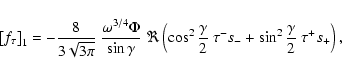 \begin{displaymath}\left[f_\tau\right]_1 = -{8\over 3\sqrt{3\pi}}~
{\omega^{3/4...
...mma}{2}~\tau^-s_- +\sin^2\frac{\gamma}{2}
~\tau^+s_+\right) ,
\end{displaymath}