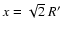 $x=\sqrt{2}~R'$