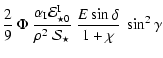 $\displaystyle \frac{2}{9}~\Phi~\frac{\alpha_{\rm I}
{\cal E}^{\rm I}_{\star 0}}{\rho^2~{\cal S}_\star}~
\frac{E\sin\delta}{1+\chi}~\sin^2\gamma$
