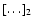 $[\ldots]_2$