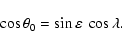 \begin{displaymath}\cos\theta_0=\sin\varepsilon~\cos\lambda .
\end{displaymath}