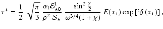 $\displaystyle \tau^+ = \frac{1}{2}~\sqrt{\frac{\pi}{3}}~\frac{\alpha_{\rm I}
{\...
...{\omega^{3/4}(1+\chi)}~E(x_+)
\exp\left[{\rm i} \delta\left(x_+\right)\right] ,$