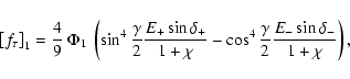 \begin{displaymath}\left[f_\tau\right]_1 = \frac{4}{9}~\Phi_1~\left(\sin^4
\fra...
...cos^4
\frac{\gamma}{2}\frac{E_-\sin\delta_-}{1+\chi}\right) ,
\end{displaymath}