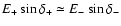 $E_+\sin\delta_+ \simeq E_-\sin\delta_-$