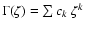 $\Gamma(\zeta)=\sum c_k~\zeta^k$