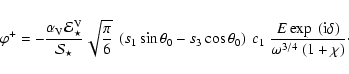 \begin{displaymath}\varphi^+ = - \frac{\alpha_{\rm V}{\cal E}^{\rm V}_\star}{{\c...
... c_1~\frac{E\exp~({\rm i} \delta)}{\omega^{3/4}~(1+\chi)}\cdot
\end{displaymath}