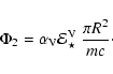 \begin{displaymath}\Phi_2 = \alpha_{\rm V}{\cal E}^{\rm V}_\star~\frac{\pi R^2}{mc}\cdot
\end{displaymath}