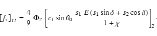 \begin{displaymath}\left[f_\tau\right]_{12} = \frac{4}{9}~\Phi_2~\left[c_1\sin\t...
...ft(s_1\sin\delta+s_2\cos\delta\right)}{1+\chi}
\right]_2\cdot
\end{displaymath}