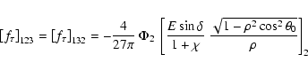 \begin{displaymath}\left[f_\tau\right]_{123} = \left[f_\tau\right]_{132} =-\frac...
...{1+\chi}~\frac{\sqrt{1-\rho^2
\cos^2\theta_0}}{\rho}\right]_2
\end{displaymath}
