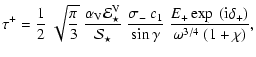 $\displaystyle \tau^+ = \frac{1}{2}~\sqrt{\frac{\pi}{3}}~\frac{\alpha_{\rm V}
{\...
...-~c_1}
{\sin\gamma}~\frac{E_+\exp~({\rm i} \delta_+)}{\omega^{3/4}
~(1+\chi)} ,$