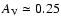 $A_{\rm V}\simeq 0.25$