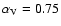 $\alpha _{\rm V}= 0.75$