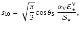 $\displaystyle s_{10} = \sqrt{\frac{\pi}{3}}\cos \theta_{\rm S}~ \frac{\alpha_{\rm V}
{\cal E}^{\rm V}_\star}{{\cal S}_\star} ,$