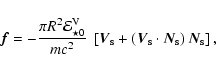\begin{displaymath}\vec{f} = -\frac{\pi R^2 {\cal E}^{\rm V}_{\star 0}}{mc^2}~\l...
...{V}_{\rm s}\cdot\vec{N}_{\rm s}\right)\vec{N}_{\rm s}\right] ,
\end{displaymath}