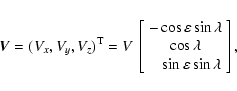 \begin{displaymath}\vec{V} = (V_x,V_y,V_z)^{\rm T} = V~
\left[\begin{array}{c} ...
...
\phantom{-}\sin\varepsilon\sin\lambda
\end{array}\right] ,
\end{displaymath}
