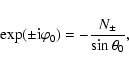 \begin{displaymath}\exp(\pm {\rm i}\varphi_0) = -\frac{N_\pm}{\sin\theta_0} ,
\end{displaymath}