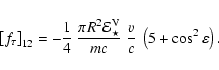 \begin{displaymath}\left[f_\tau\right]_{12} = -\frac{1}{4}~\frac{\pi R^2 {\cal E...
...}_\star}{mc}~
\frac{v}{c}~ \left(5+\cos^2\varepsilon\right) .
\end{displaymath}