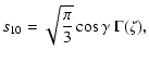 $\displaystyle s_{10} = \sqrt{\frac{\pi}{3}} \cos\gamma~\Gamma(\zeta) ,$