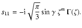 $\displaystyle s_{11} = -{\rm i} \sqrt{\frac{\pi}{3}} \sin\gamma~\zeta^m~
\Gamma(\zeta) .$