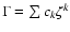 $\Gamma = \sum c_k \zeta^k$