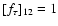 $[f_\tau ]_{12}=1$