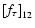 $\left[f_\tau\right]_{12}$
