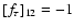 $[f_\tau ]_{12}=-1$