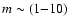 $m\sim (1{-}10)$