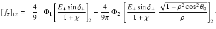 $\displaystyle \left[f_\tau\right]_{12} = \phantom{-}\frac{4}{9}\;\;~\Phi_1 \lef...
...\sin\delta_+}{1+\chi}
~\frac{\sqrt{1-\rho^2\cos^2\theta_0}}{\rho}\right]_2\cdot$