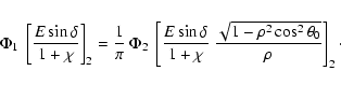 \begin{displaymath}\Phi_1~\left[\frac{E\sin\delta}{1+\chi}\right]_2 = \frac{1}{\...
...i}~\frac{\sqrt{1-\rho^2
\cos^2\theta_0}}{\rho}\right]_2 \cdot
\end{displaymath}