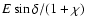 $E\sin\delta/(1+\chi)$