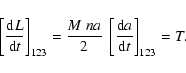\begin{displaymath}\left[\frac{{\rm d}L}{{\rm d}t}\right]_{123} = \frac{M~na}{2}~
\left[\frac{{\rm d}a}{{\rm d}t}\right]_{123} = T .
\end{displaymath}