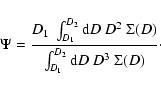 \begin{displaymath}\Psi = \frac{D_1~\int_{D_1}^{D_2} {\rm d}D~D^2~\Sigma(D)}
{\int_{D_1}^{D_2} {\rm d}D~D^3~\Sigma(D)}\cdot
\end{displaymath}