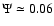 $\Psi\simeq 0.06$