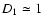 $D_1\simeq 1$