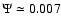 $\Psi\simeq 0.007$