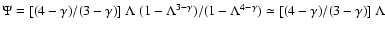 $\Psi = [(4-\gamma)/(3-\gamma)]~\Lambda~(1-\Lambda^{3-\gamma})/
(1-\Lambda^{4-\gamma})\simeq [(4-\gamma)/(3-\gamma)]~\Lambda$